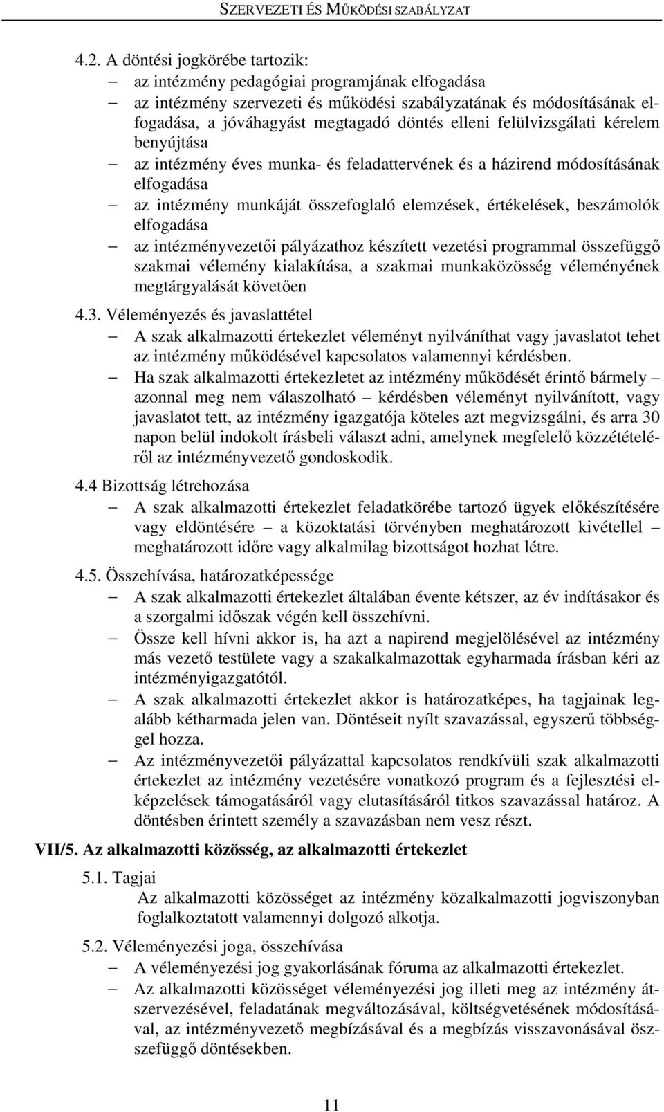 elfogadása az intézményvezetői pályázathoz készített vezetési programmal összefüggő szakmai vélemény kialakítása, a szakmai munkaközösség véleményének megtárgyalását követően 4.3.