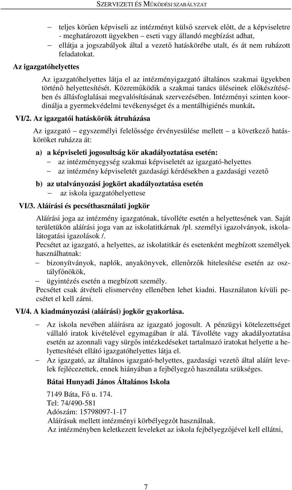 Közreműködik a szakmai tanács üléseinek előkészítésében és állásfoglalásai megvalósításának szervezésében. Intézményi szinten koordinálja a gyermekvédelmi tevékenységet és a mentálhigiénés munkát.