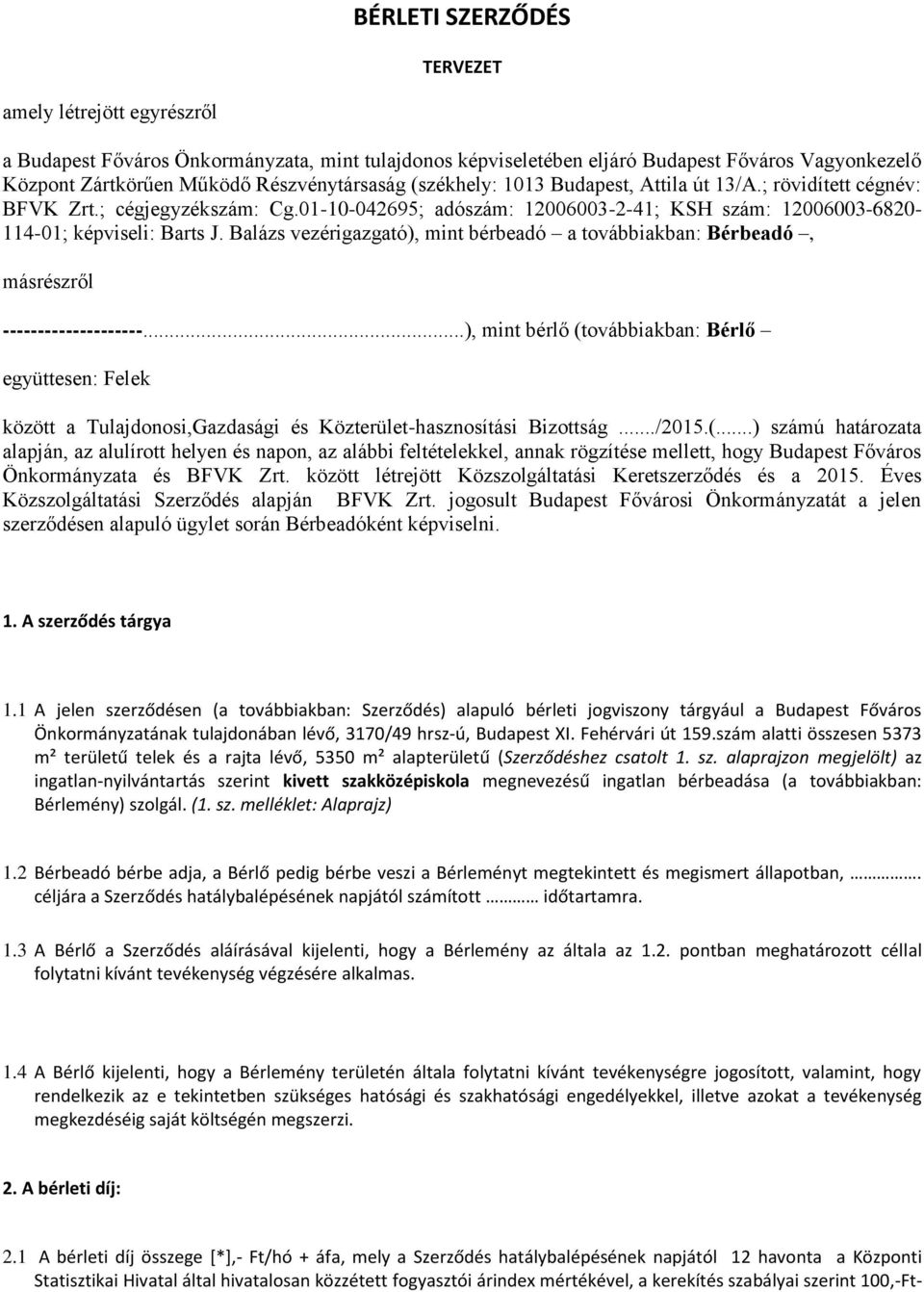 Balázs vezérigazgató), mint bérbeadó a továbbiakban: Bérbeadó, másrészről --------------------.
