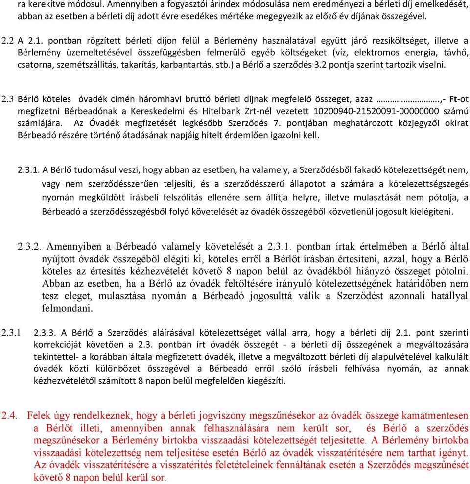 pontban rögzített bérleti díjon felül a Bérlemény használatával együtt járó rezsiköltséget, illetve a Bérlemény üzemeltetésével összefüggésben felmerülő egyéb költségeket (víz, elektromos energia,