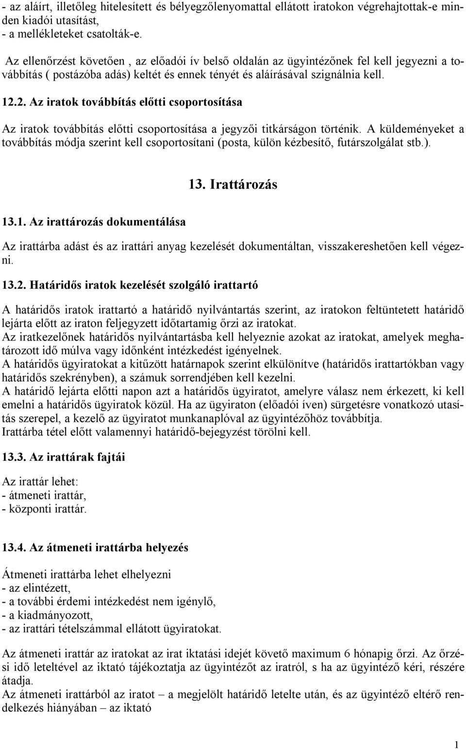 2. Az iratok továbbítás előtti csoportosítása Az iratok továbbítás előtti csoportosítása a jegyzői titkárságon történik.