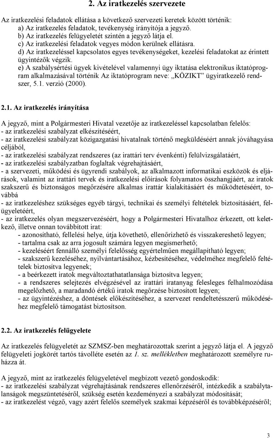 d) Az iratkezeléssel kapcsolatos egyes tevékenységeket, kezelési feladatokat az érintett ügyintézők végzik.