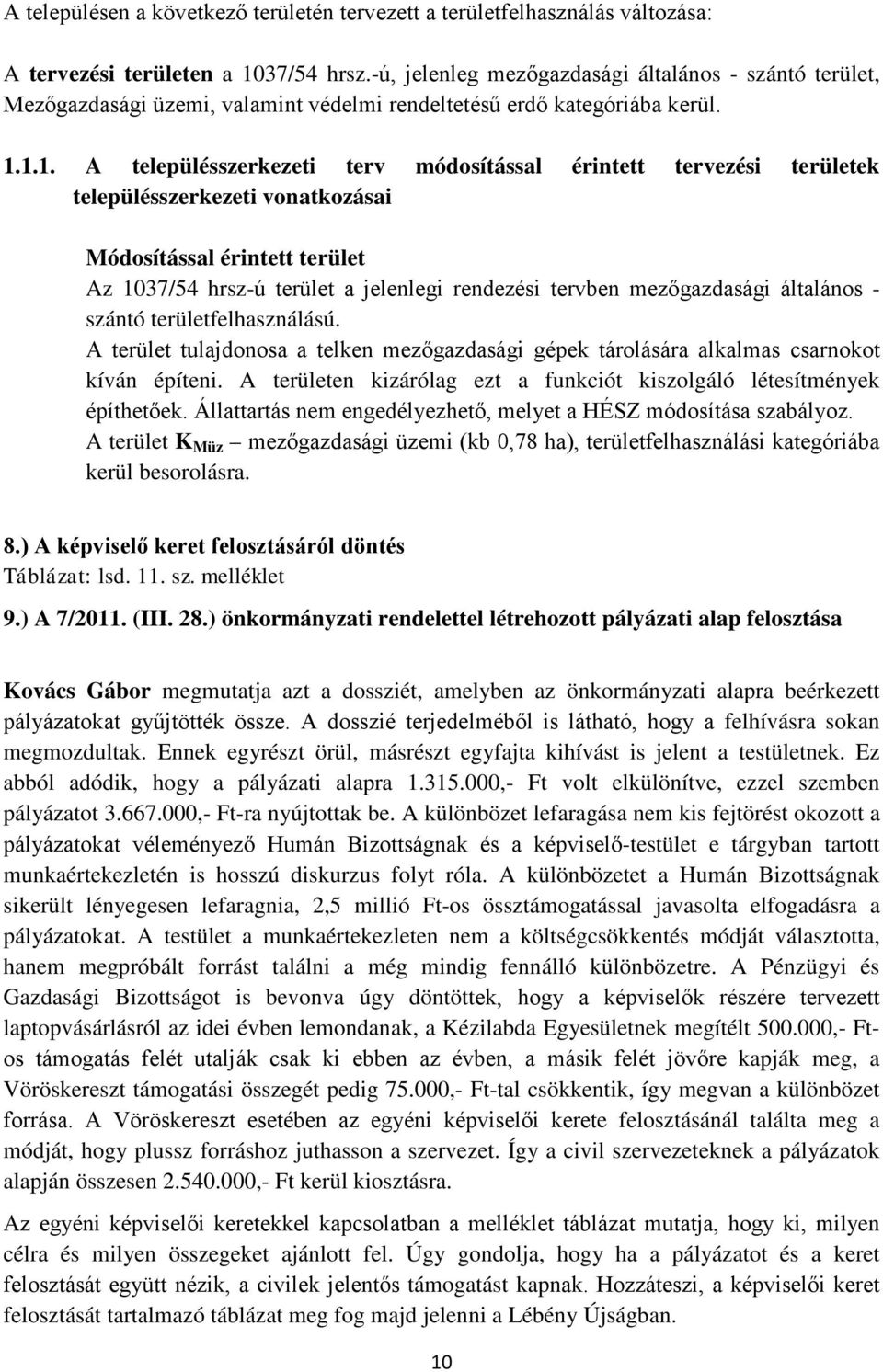 1.1. A településszerkezeti terv módosítással érintett tervezési területek településszerkezeti vonatkozásai Módosítással érintett terület Az 1037/54 hrsz-ú terület a jelenlegi rendezési tervben