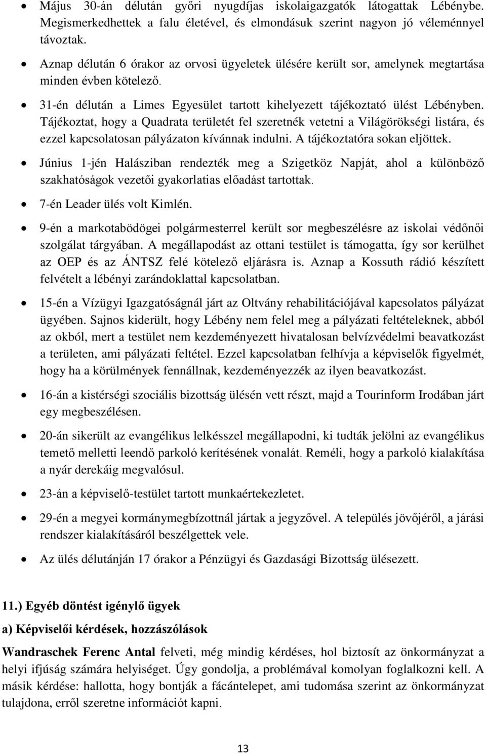 Tájékoztat, hogy a Quadrata területét fel szeretnék vetetni a Világörökségi listára, és ezzel kapcsolatosan pályázaton kívánnak indulni. A tájékoztatóra sokan eljöttek.
