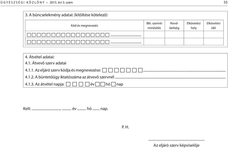 szerinti minősítés Rendbeliség hely idő...... 4. Átvétel adatai: 4.1.