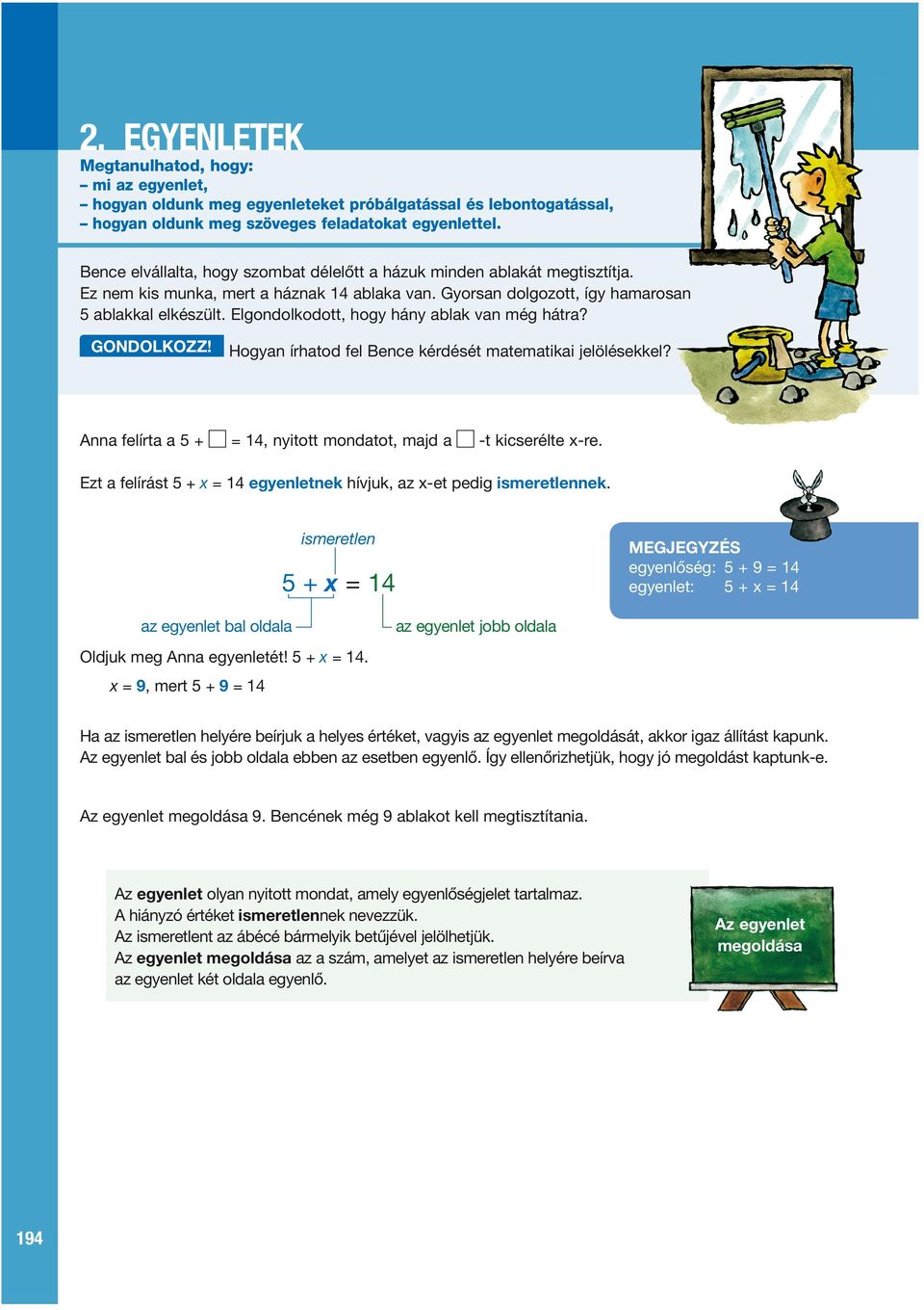 Elgondolkodott, hogy hány ablak van még hátra? gondolkozz! Hogyan írhatod fel Bence kérdését matematikai jelölésekkel? Anna felírta a 5 + = 14, nyitott mondatot, majd a -t kicserélte x-re.