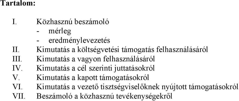 Kimutatás a vagyon felhasználásáról IV. Kimutatás a cél szerinti juttatásokról V.