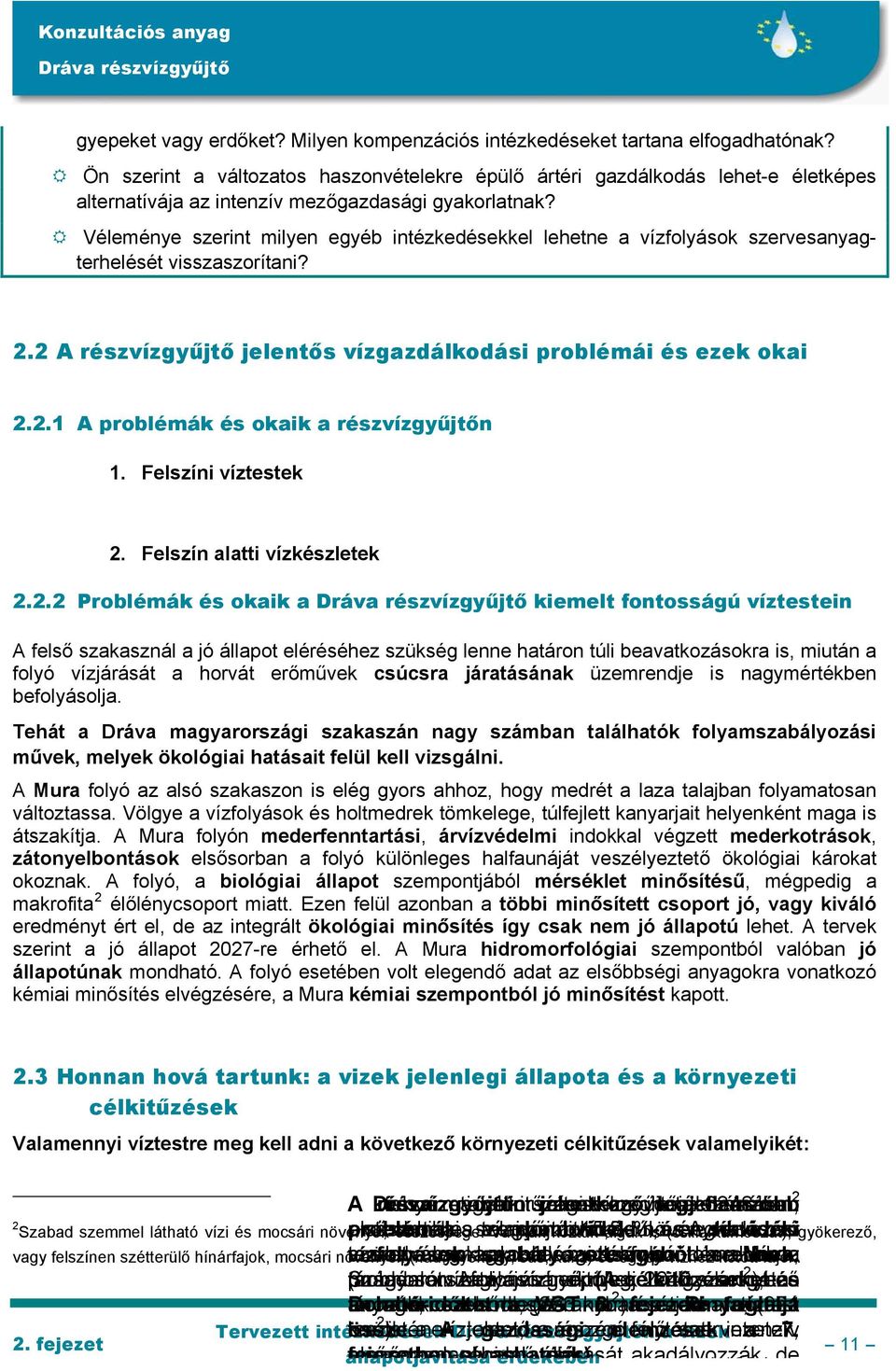 Véleménye szerint milyen egyéb intézkedésekkel lehetne a vízfolyások szervesanyagterhelését visszaszorítani? 2.2 A részvízgyűjtő jelentős vízgazdálkodási problémái és ezek okai 2.2.1 A problémák és okaik a részvízgyűjtőn 1.