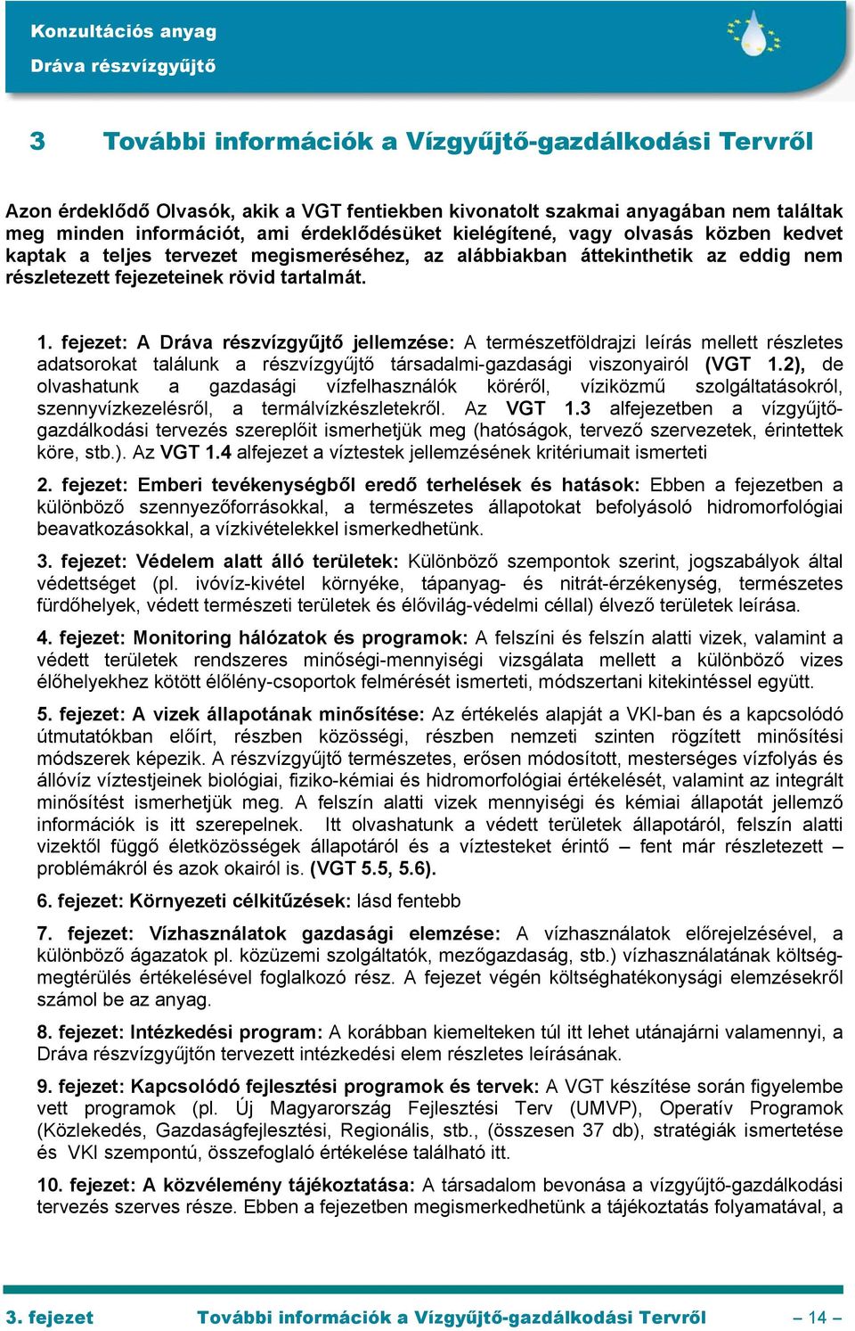 fejezet: A jellemzése: A természetföldrajzi leírás mellett részletes adatsorokat találunk a részvízgyűjtő társadalmi-gazdasági viszonyairól (VGT 1.