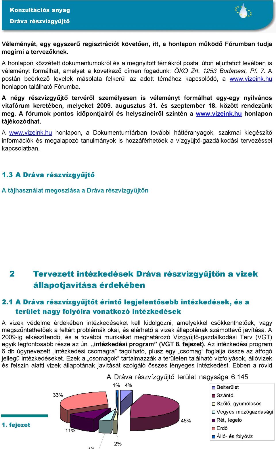 A postán beérkező levelek másolata felkerül az adott témához kapcsolódó, a www.vizeink.hu honlapon található Fórumba.