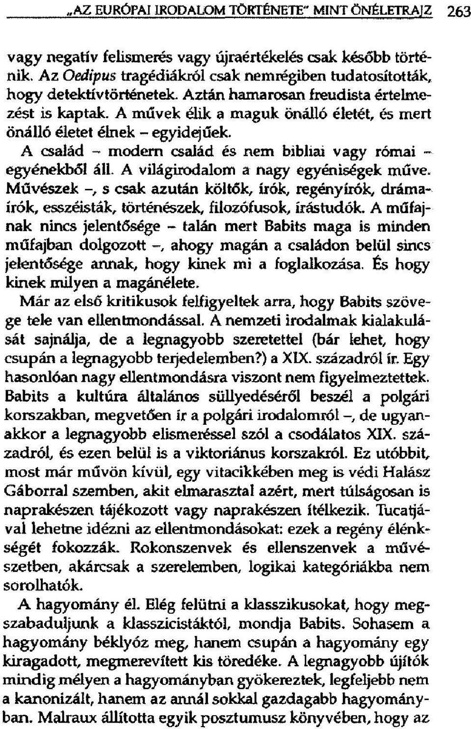 A világirodalom a nagy egyéniségek műve. Művészek -, s csak azután költők, írók, regényírók, drámaírók, e^zéisták, történészek, filozófusok, írástudók.