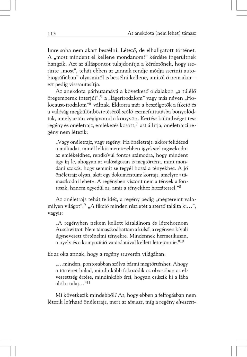 visszautasítja. Az anekdota párhuzamává a következõ oldalakon a túlélõ öregemberek interjúi, 5 a lágerirodalom vagy más néven Holocaust-irodalom 6 válnak.