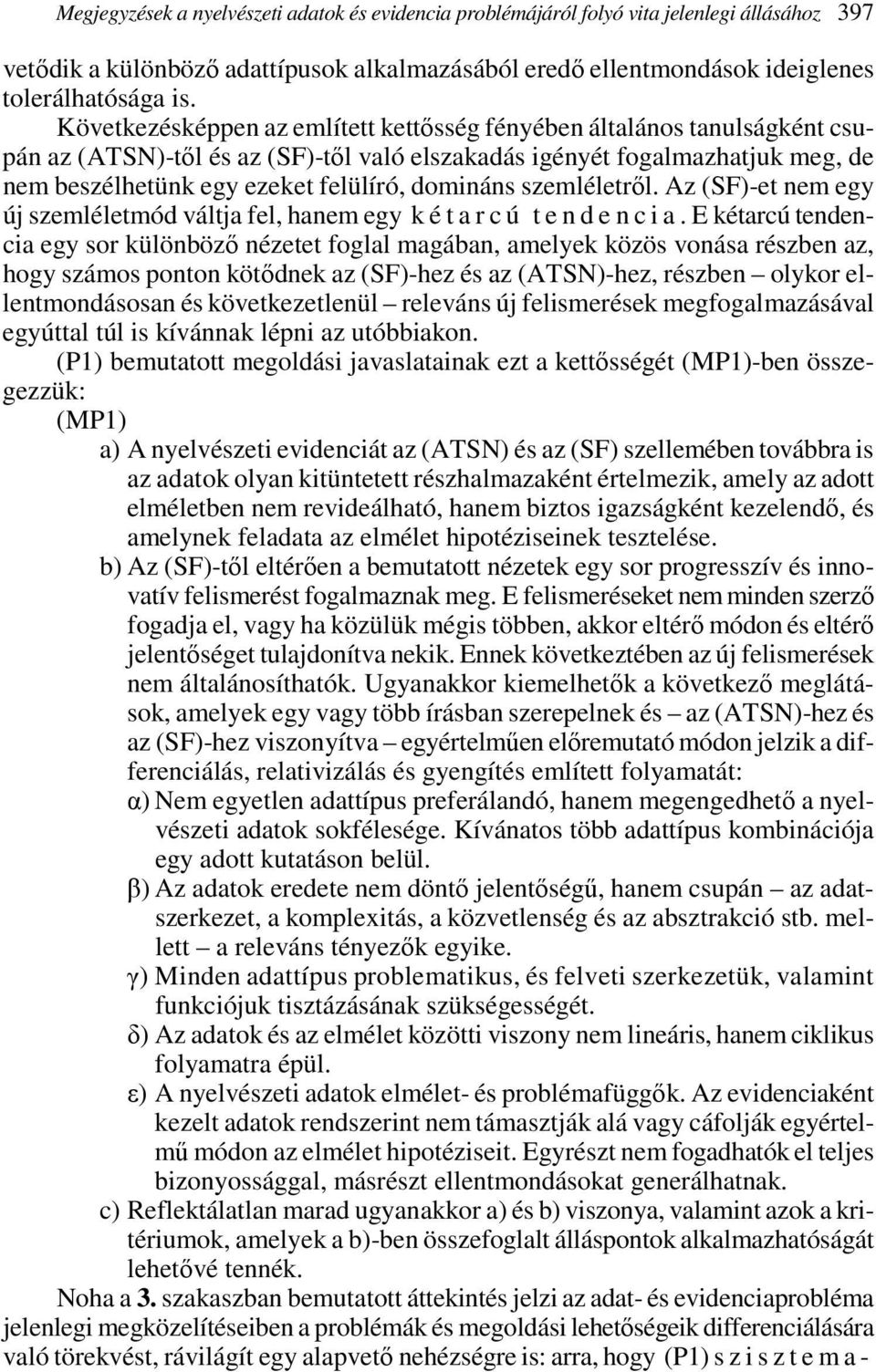 domináns szemléletrıl. Az (SF)-et nem egy új szemléletmód váltja fel, hanem egy k é t a r c ú t e n d e n c i a.