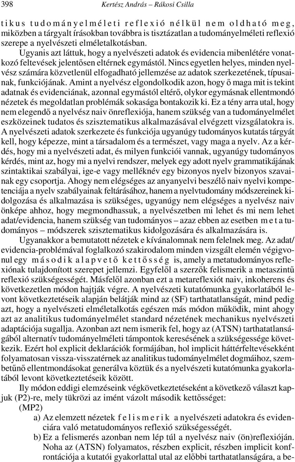 Nincs egyetlen helyes, minden nyelvész számára közvetlenül elfogadható jellemzése az adatok szerkezetének, típusainak, funkciójának.