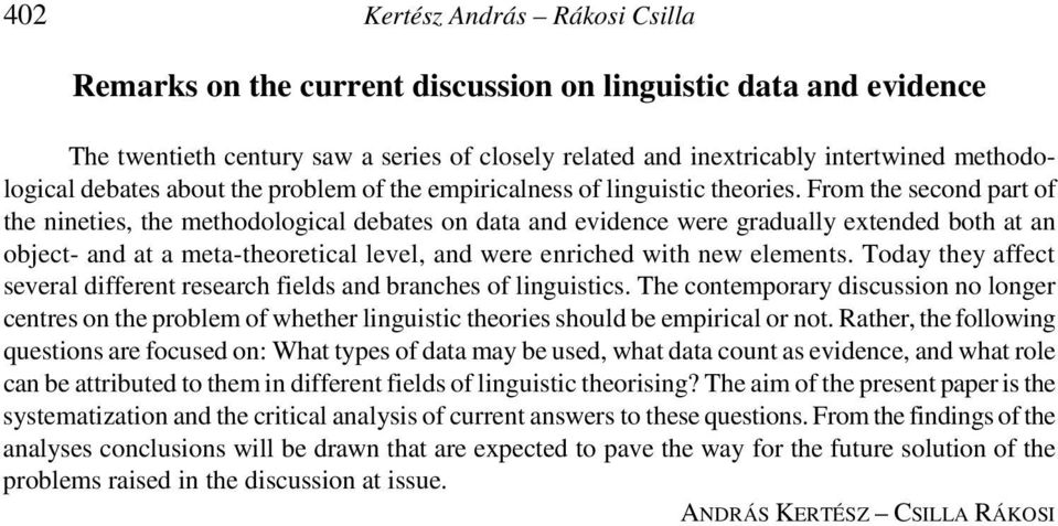 From the second part of the nineties, the methodological debates on data and evidence were gradually extended both at an object- and at a meta-theoretical level, and were enriched with new elements.