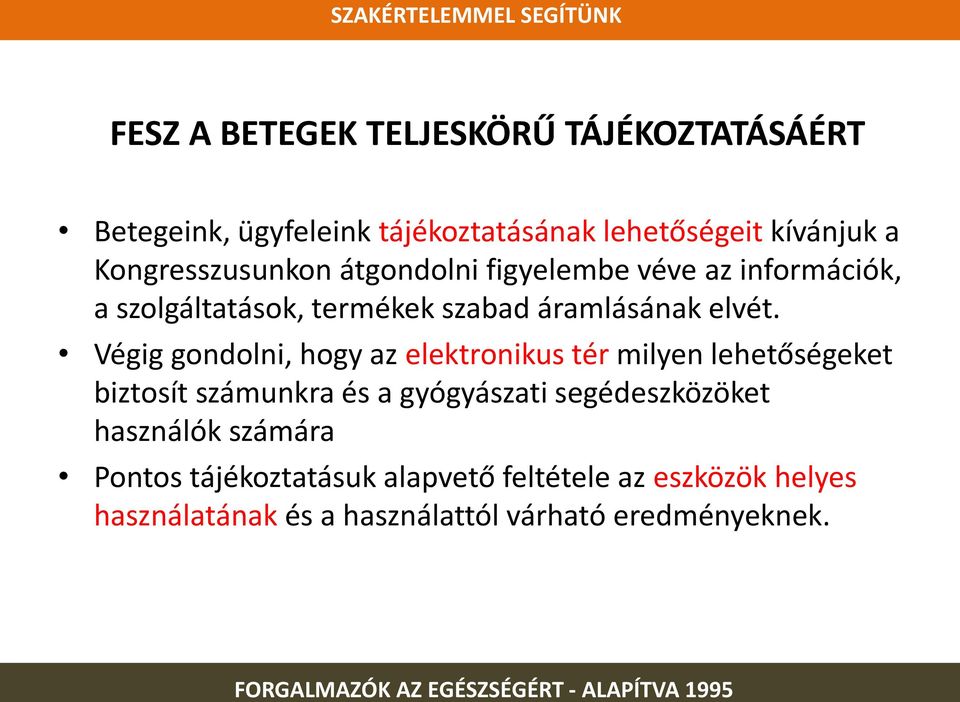 Végig gondolni, hogy az elektronikus tér milyen lehetőségeket biztosít számunkra és a gyógyászati segédeszközöket