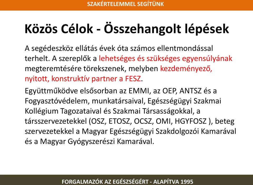 Együttműködve elsősorban az EMMI, az OEP, ANTSZ és a Fogyasztóvédelem, munkatársaival, Egészségügyi Szakmai Kollégium Tagozataival és