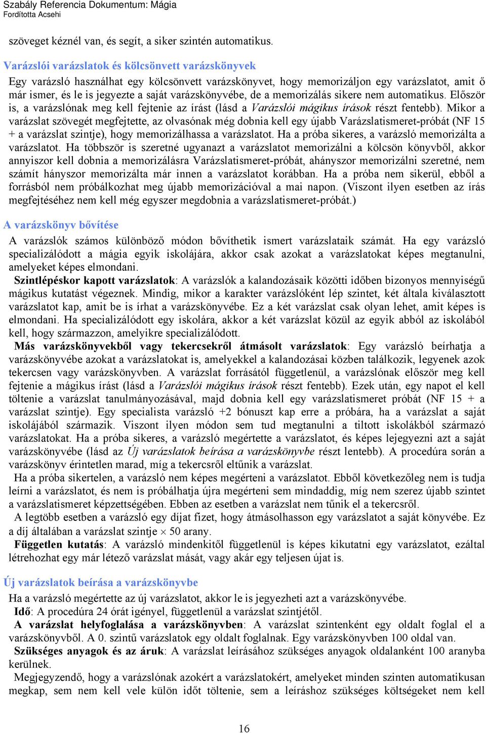 varázskönyvébe, de a memorizálás sikere nem automatikus. Először is, a varázslónak meg kell fejtenie az írást (lásd a Varázslói mágikus írások részt fentebb).