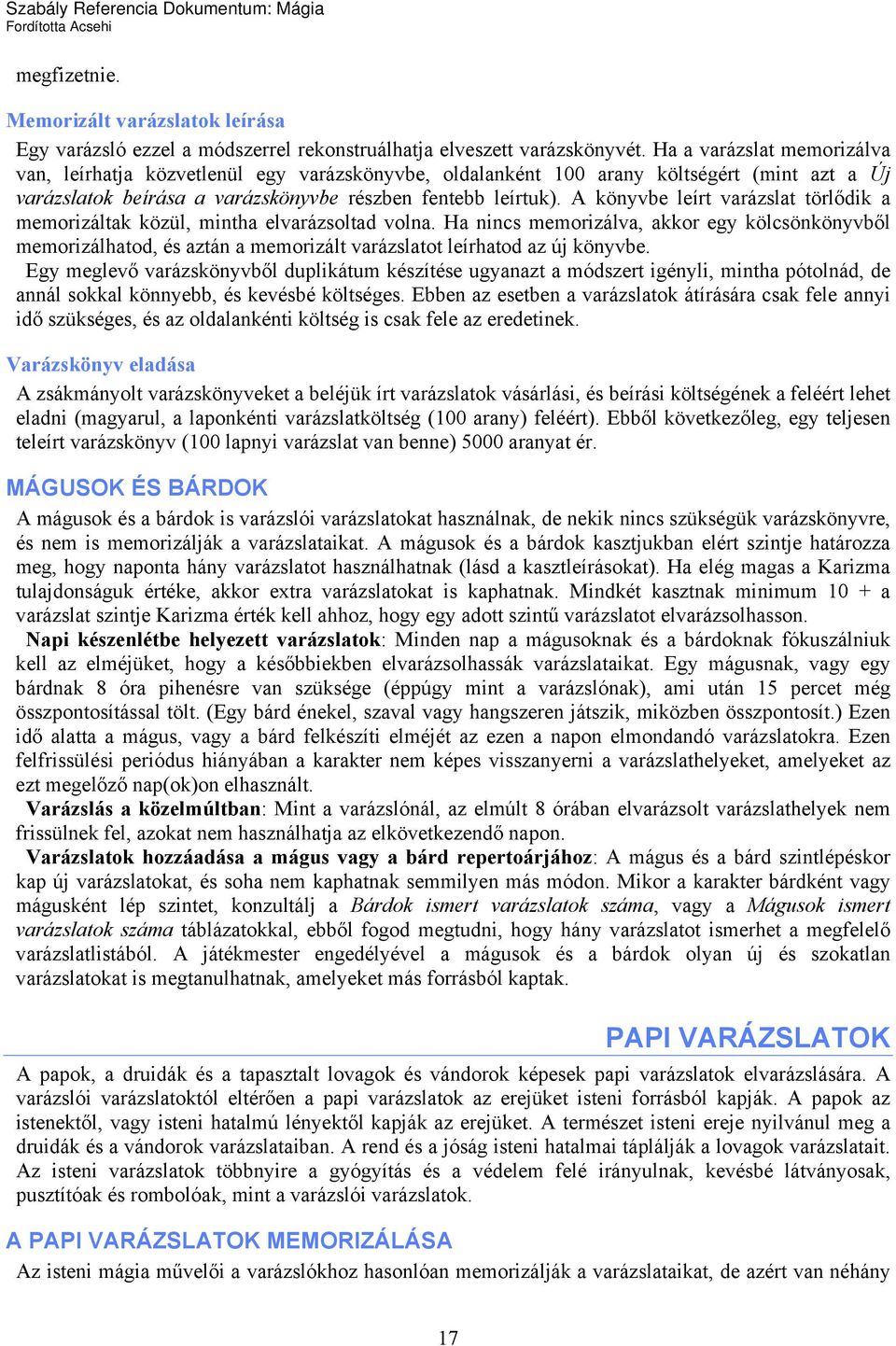A könyvbe leírt varázslat törlődik a memorizáltak közül, mintha elvarázsoltad volna.
