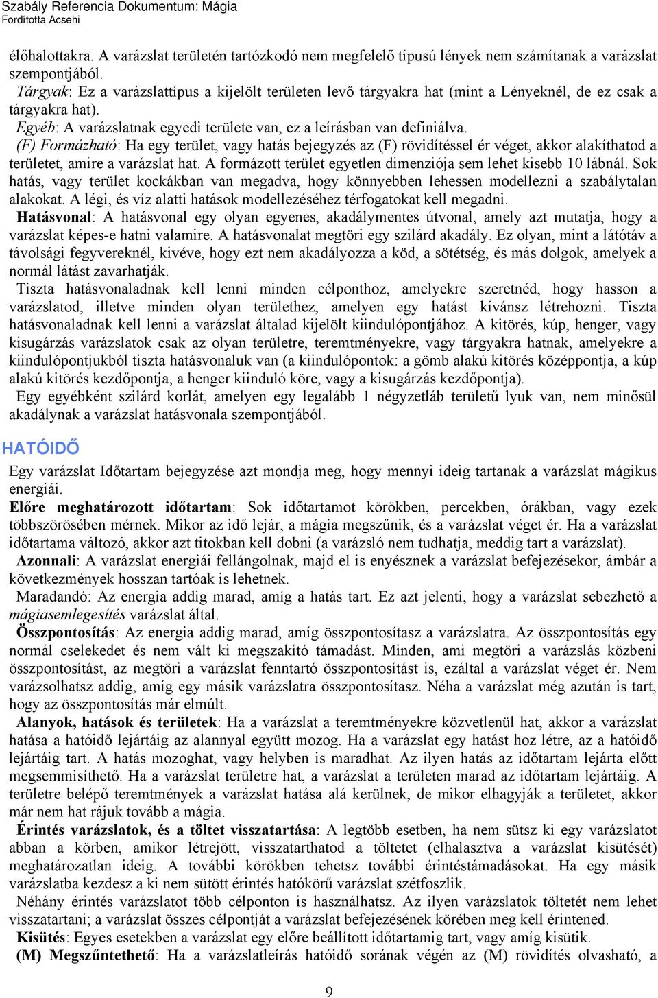 (F) Formázható: Ha egy terület, vagy hatás bejegyzés az (F) rövidítéssel ér véget, akkor alakíthatod a területet, amire a varázslat hat.