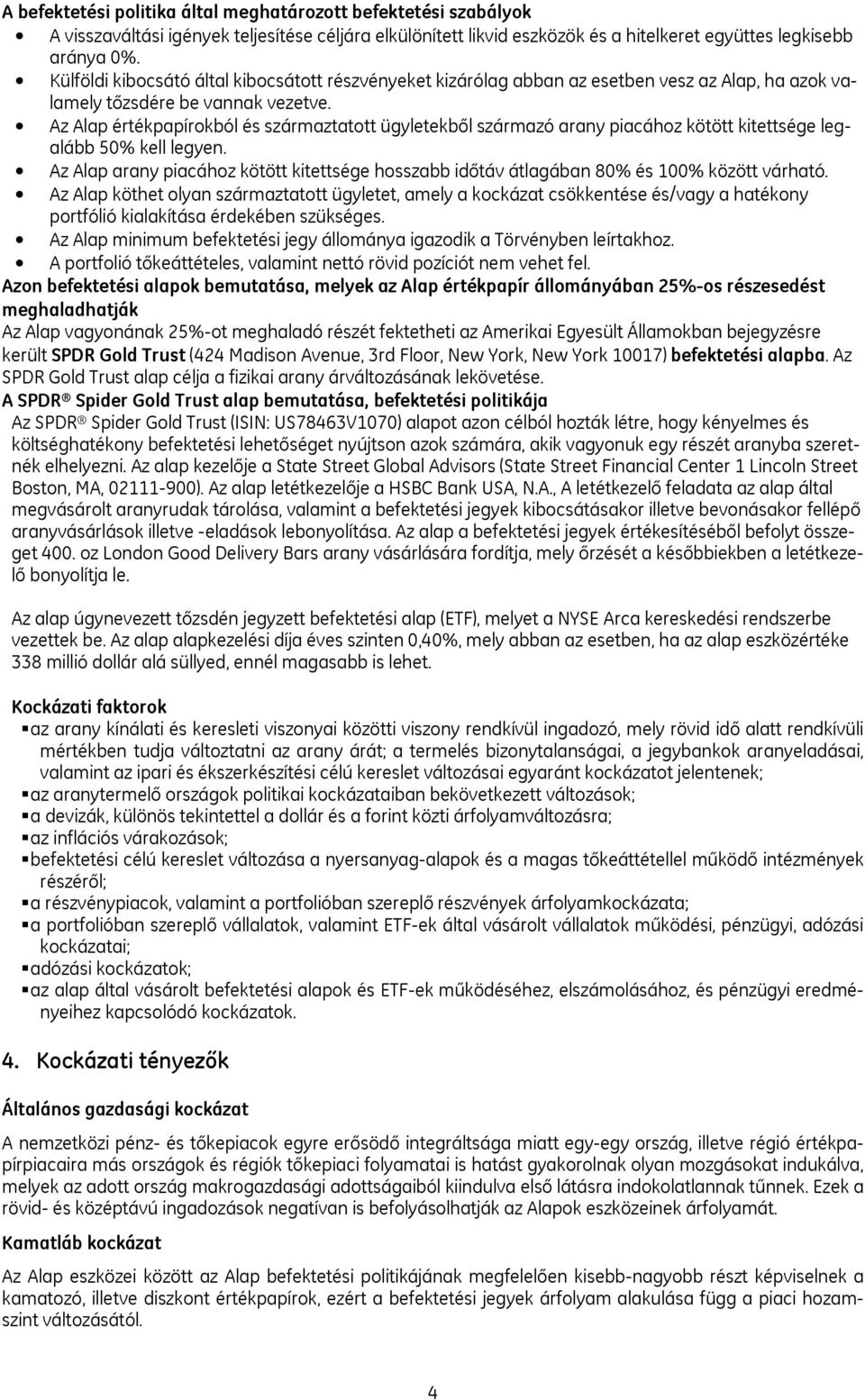 Az Alap értékpapírokból és származtatott ügyletekből származó arany piacához kötött kitettsége legalább 50% kell legyen.