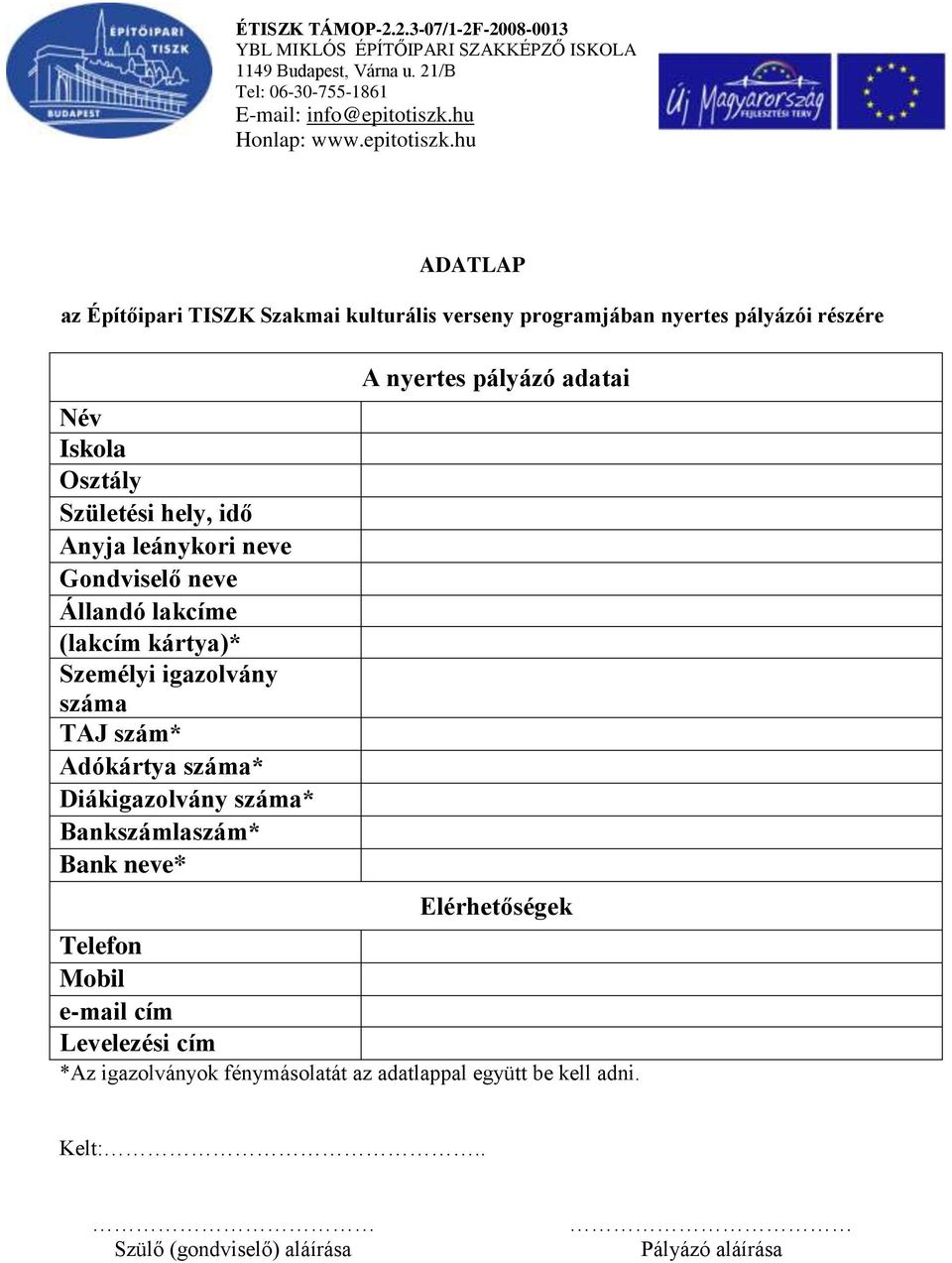 száma* Diákigazolvány száma* Bankszámlaszám* Bank neve* A nyertes pályázó adatai Elérhetőségek Telefon Mobil e-mail cím