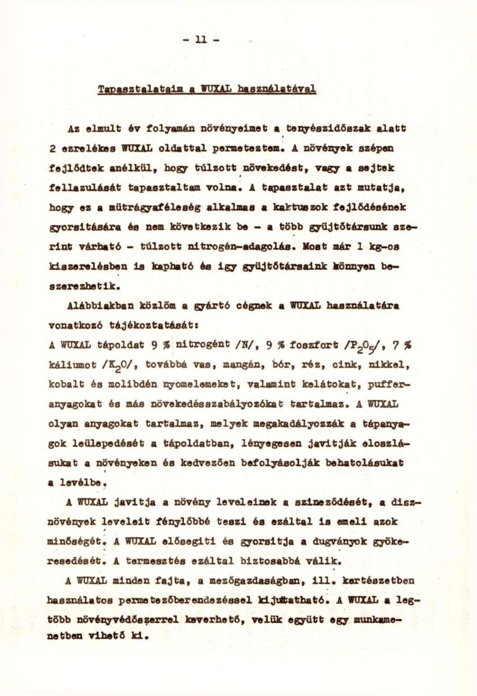 A tapasztalat azt mutatja, hogy as a mütrágyafeleség alkalnaa a kaktuszok fejlodéaének gyorsltéflára és nem következik be - a több gyüjtötérsuak szarint vártiató - túlzott nitrogén-adagolás.