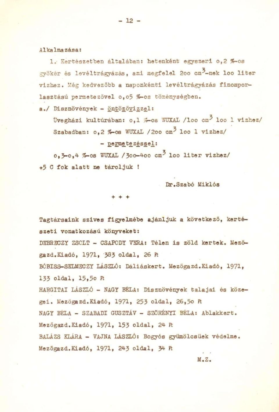 naponkénti levéltrágyázás finomporlasztású permetezővel o,o5 %-os töxénységben. a.