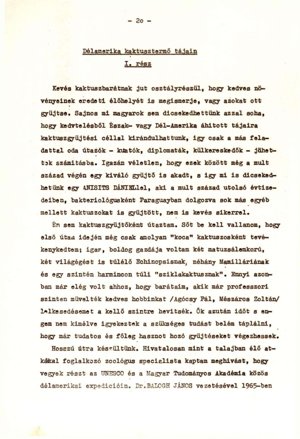 diplomaták, külkereskedők - jöhettjk számításba.