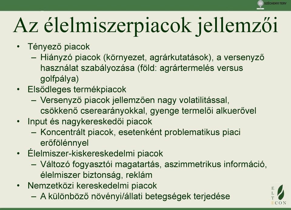 Input és nagykereskedői piacok Koncentrált piacok, esetenként problematikus piaci erőfölénnyel Élelmiszer-kiskereskedelmi piacok Változó