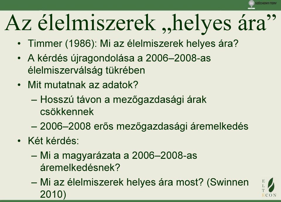 Hosszú távon a mezőgazdasági árak csökkennek 2006 2008 erős mezőgazdasági áremelkedés Két