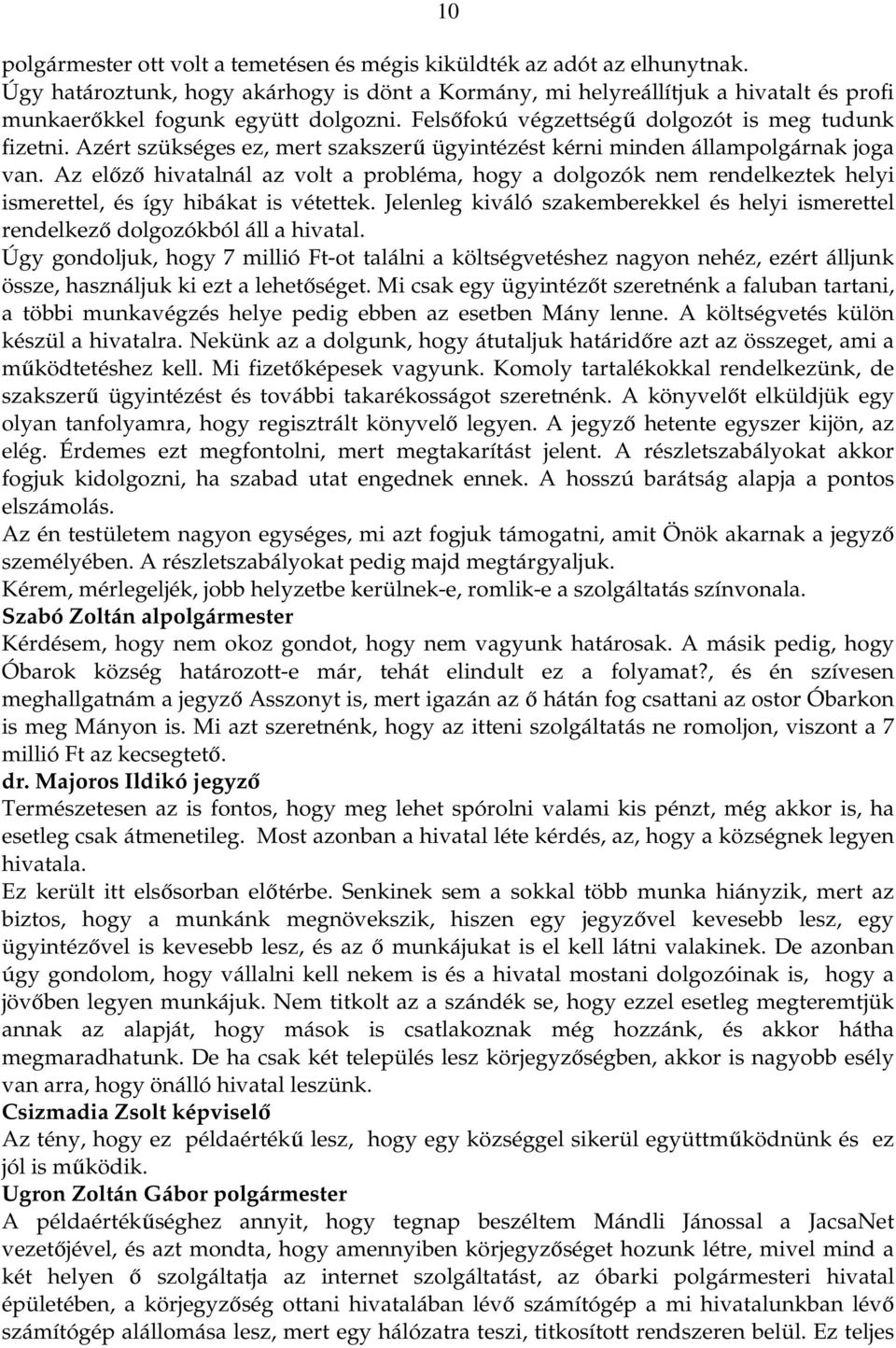 Azért szükséges ez, mert szakszerű ügyintézést kérni minden állampolgárnak joga van.