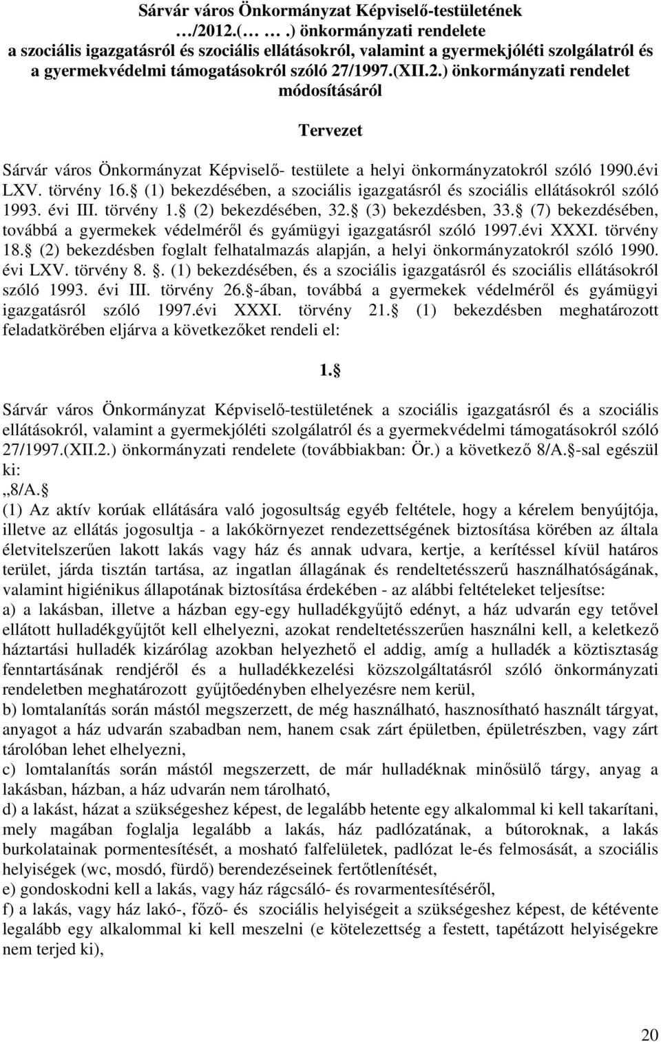 /1997.(XII.2.) önkormányzati rendelet módosításáról Tervezet Sárvár város Önkormányzat Képviselő- testülete a helyi önkormányzatokról szóló 1990.évi LXV. törvény 16.