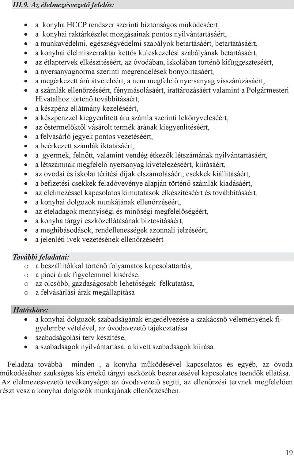 betartásáért, betartatásáért, a konyhai élelmiszerraktár kettős kulcskezelési szabályának betartásáért, az étlaptervek elkészítéséért, az óvodában, iskolában történő kifüggesztéséért, a