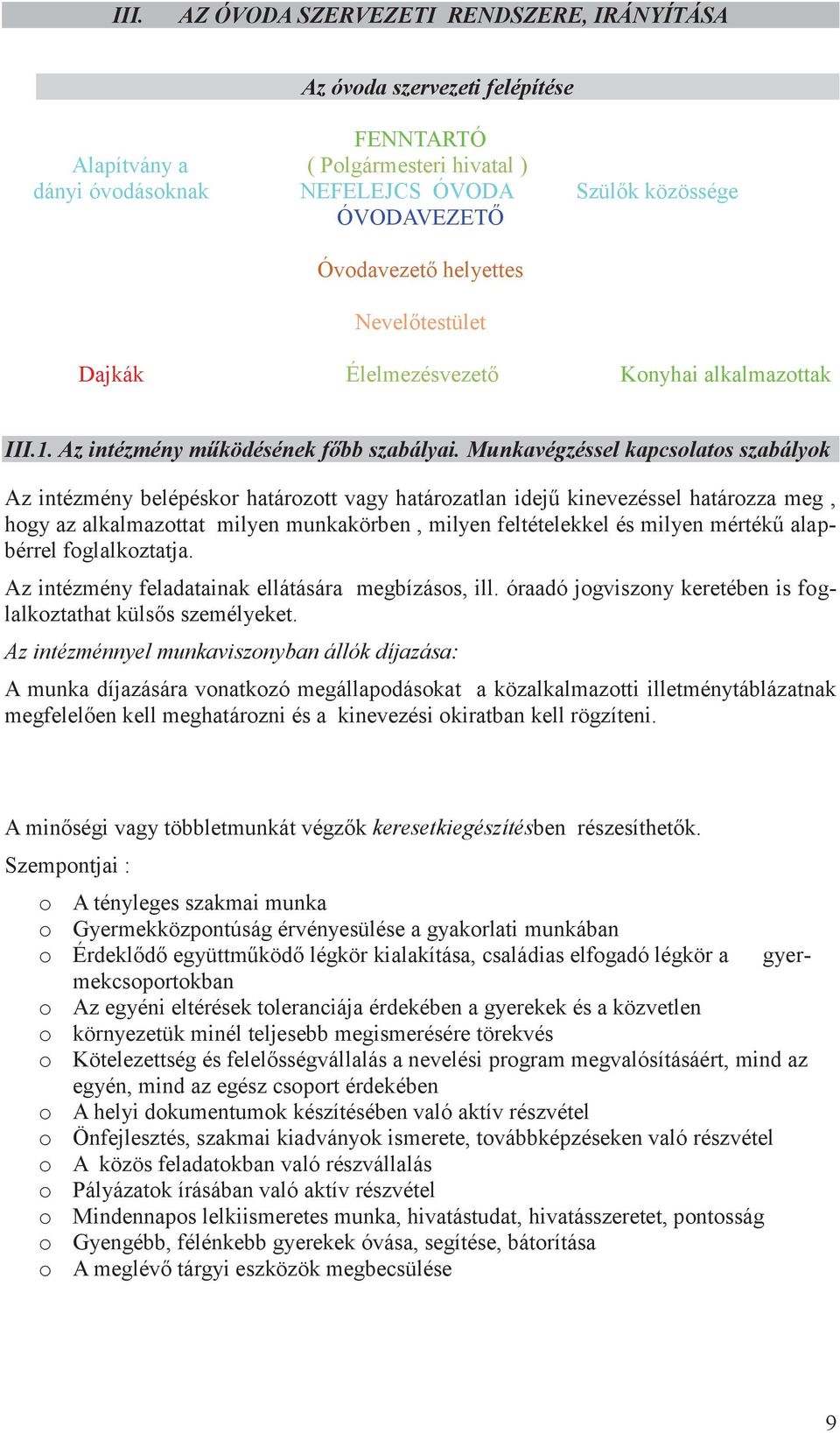 Munkavégzéssel kapcsolatos szabályok Az intézmény belépéskor határozott vagy határozatlan idejű kinevezéssel határozza meg, hogy az alkalmazottat milyen munkakörben, milyen feltételekkel és milyen