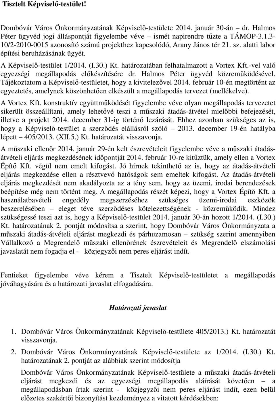 Halmos Péter ügyvéd közreműködésével. Tájékoztatom a Képviselő-testületet, hogy a kivitelezővel 2014.