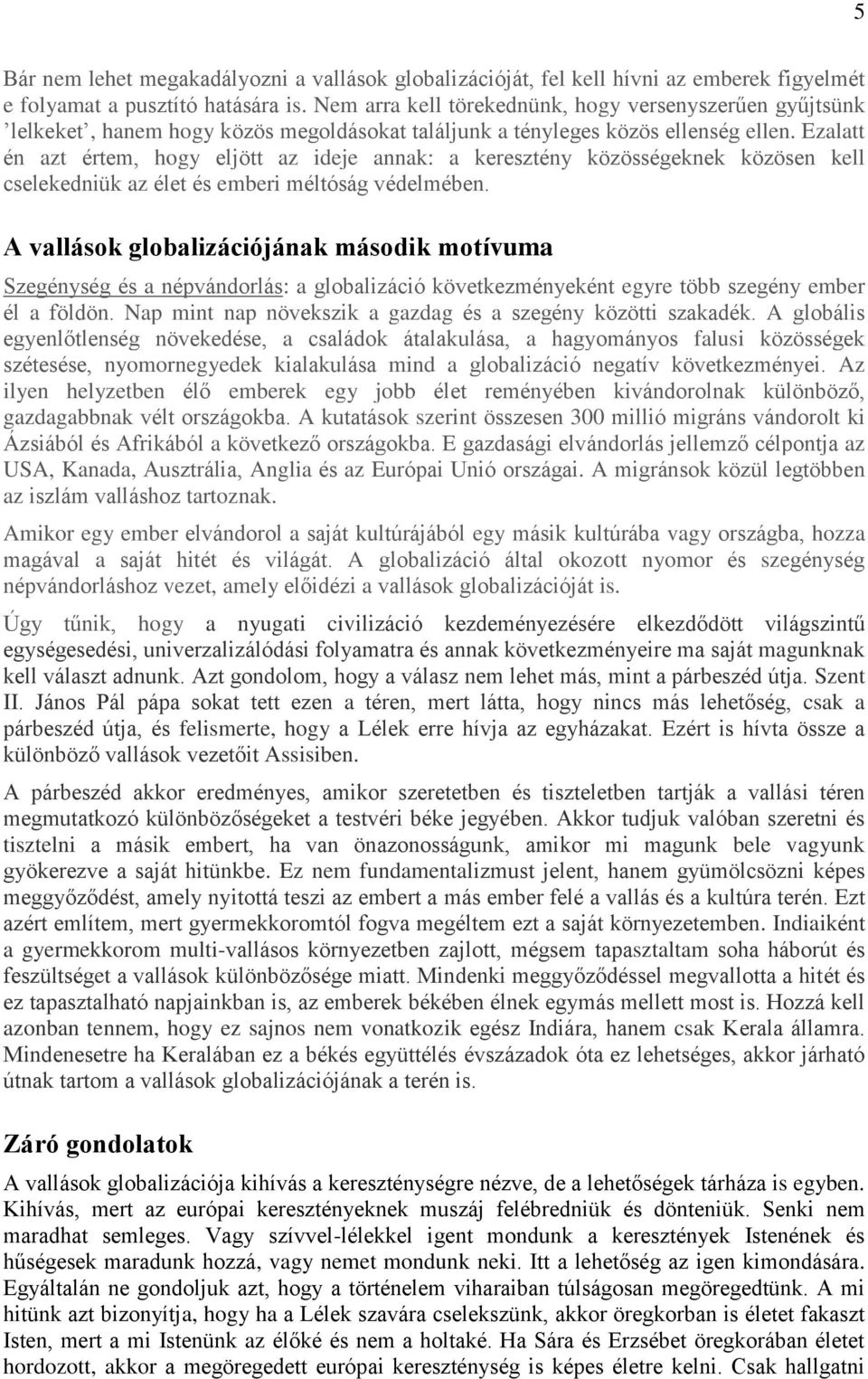 Ezalatt én azt értem, hogy eljött az ideje annak: a keresztény közösségeknek közösen kell cselekedniük az élet és emberi méltóság védelmében.