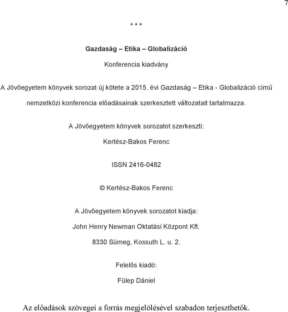 A Jövőegyetem könyvek sorozatot szerkeszti: Kertész-Bakos Ferenc ISSN 2416-0482 Kertész-Bakos Ferenc A Jövőegyetem könyvek