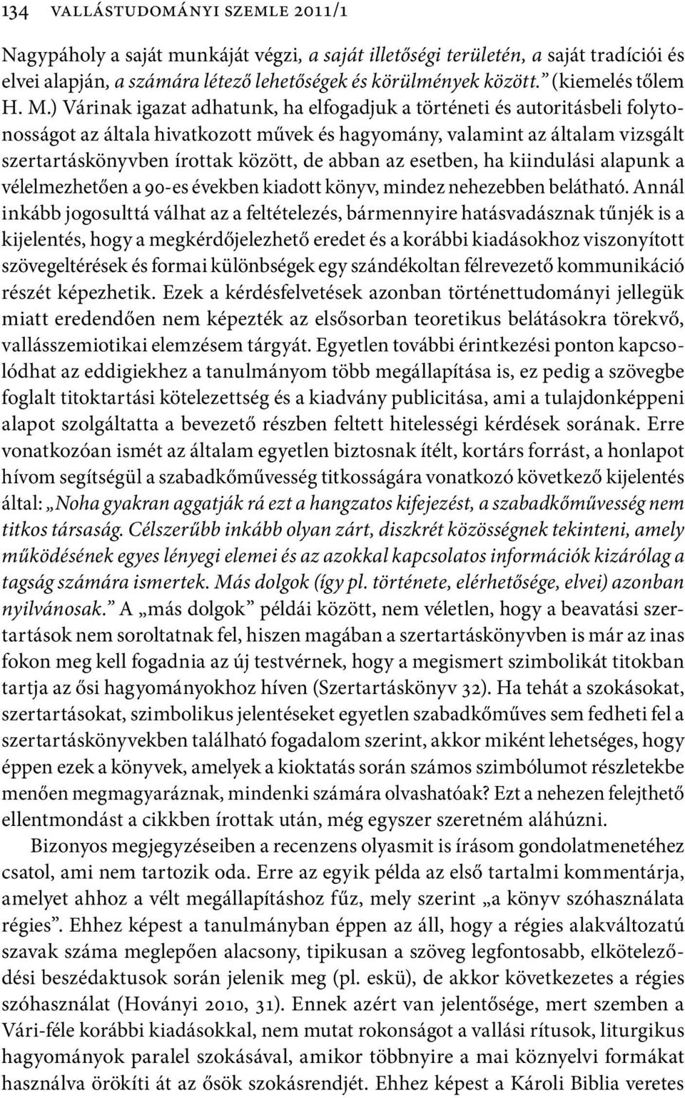 ) Várinak igazat adhatunk, ha elfogadjuk a történeti és autoritásbeli folytonosságot az általa hivatkozott művek és hagyomány, valamint az általam vizsgált szertartáskönyvben írottak között, de abban