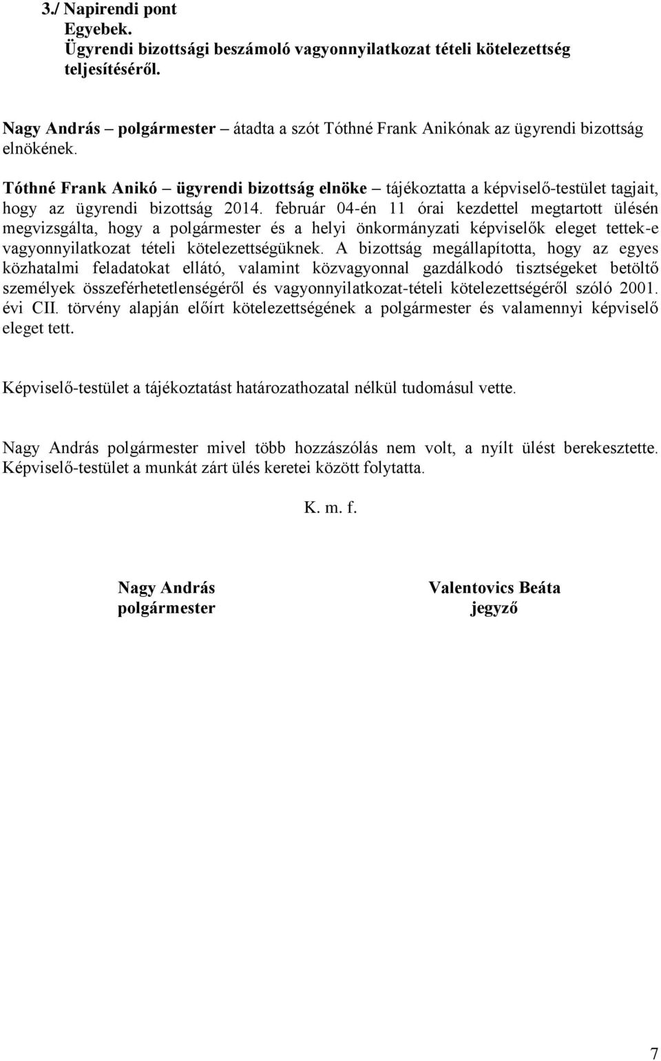 Tóthné Frank Anikó ügyrendi bizottság elnöke tájékoztatta a -testület tagjait, hogy az ügyrendi bizottság 2014.