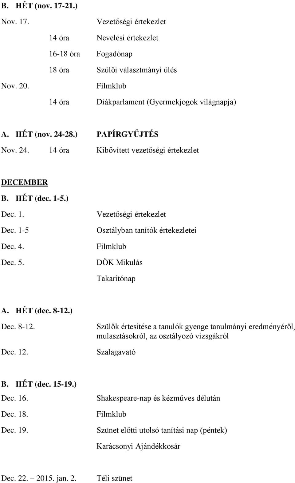 Osztályban tanítók értekezletei DÖK Mikulás Takarítónap A. HÉT (dec. 8-12.) Dec. 8-12. Dec. 12.