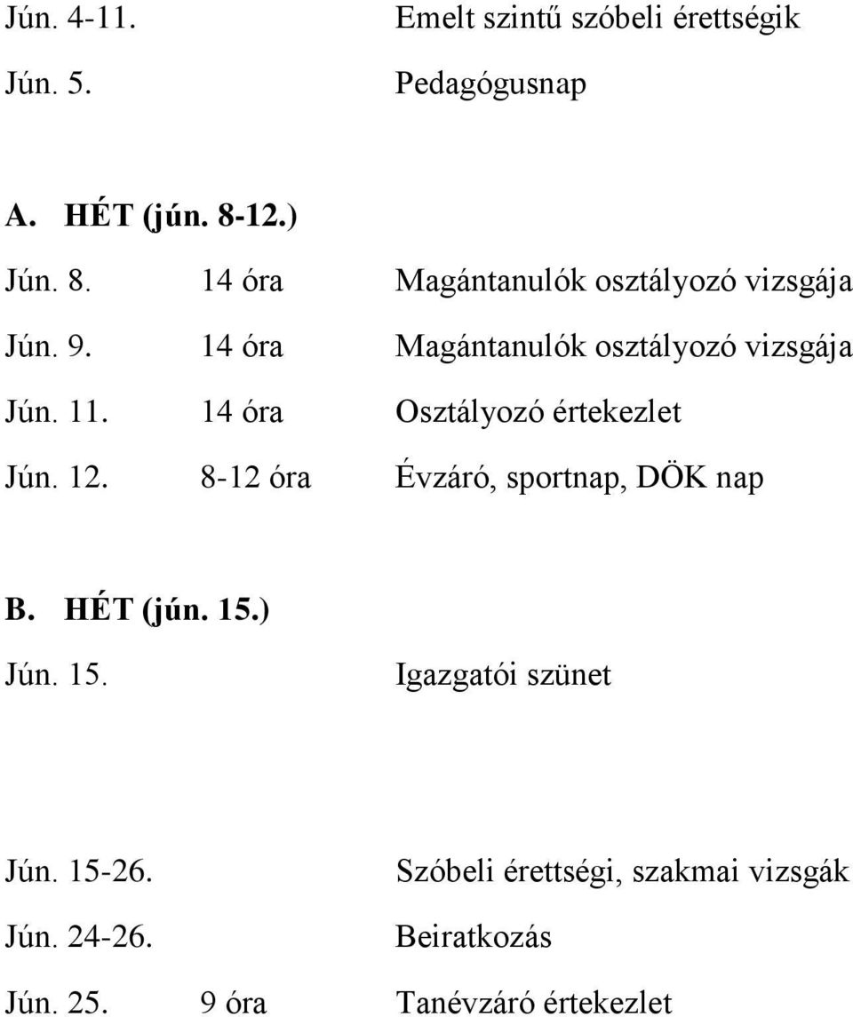 14 óra Magántanulók osztályozó vizsgája Jún. 11. 14 óra Osztályozó értekezlet Jún. 12.