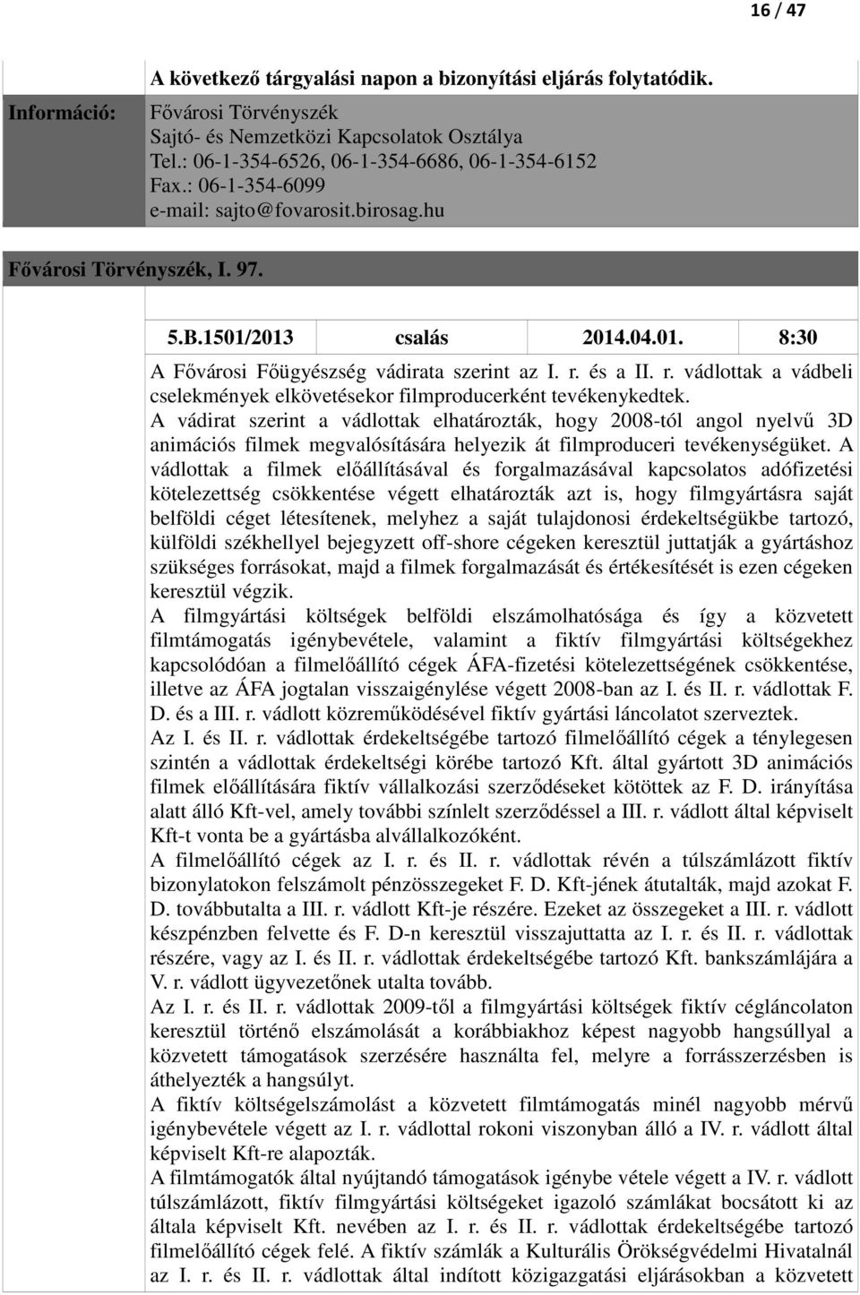és a II. r. vádlottak a vádbeli cselekmények elkövetésekor filmproducerként tevékenykedtek.