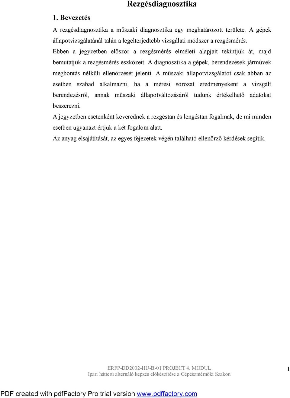 űszaki állapovizsgálao sak abban az eseben szabad alkalazni, ha a érési soroza eredényekén a vizsgál berendezésről, annak űszaki állapoválozásáról udunk érékelheő adaoka beszerezni.