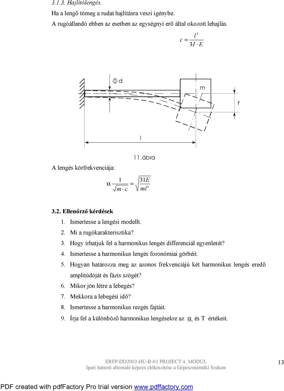 Hogyan haározza eg az azonos frekveniájú ké haronikus lengés eredő apliúdójá és fázis szögé? 6. Mikor jön lére a lebegés? 7. Mekkora a lebegési idő? 8. Iseresse a haronikus rezgés fajái. 9.