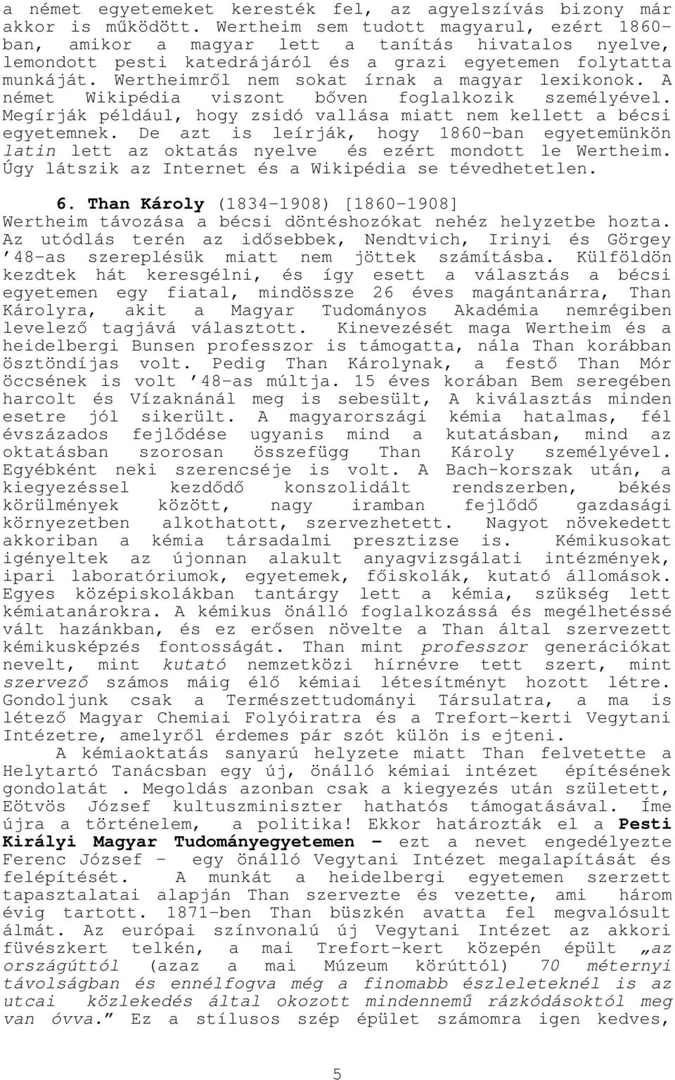Wertheimről nem sokat írnak a magyar lexikonok. A német Wikipédia viszont bőven foglalkozik személyével. Megírják például, hogy zsidó vallása miatt nem kellett a bécsi egyetemnek.
