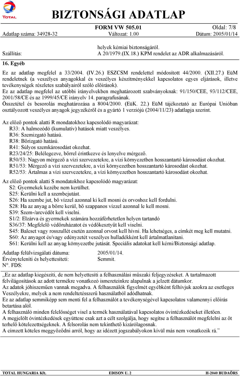 ) EüM rendeletnek (a veszélyes anyagokkal és veszélyes készítményekkel kapcsolatos egyes eljárások, illetve tevékenységek részletes szabályairól szóló előírások).