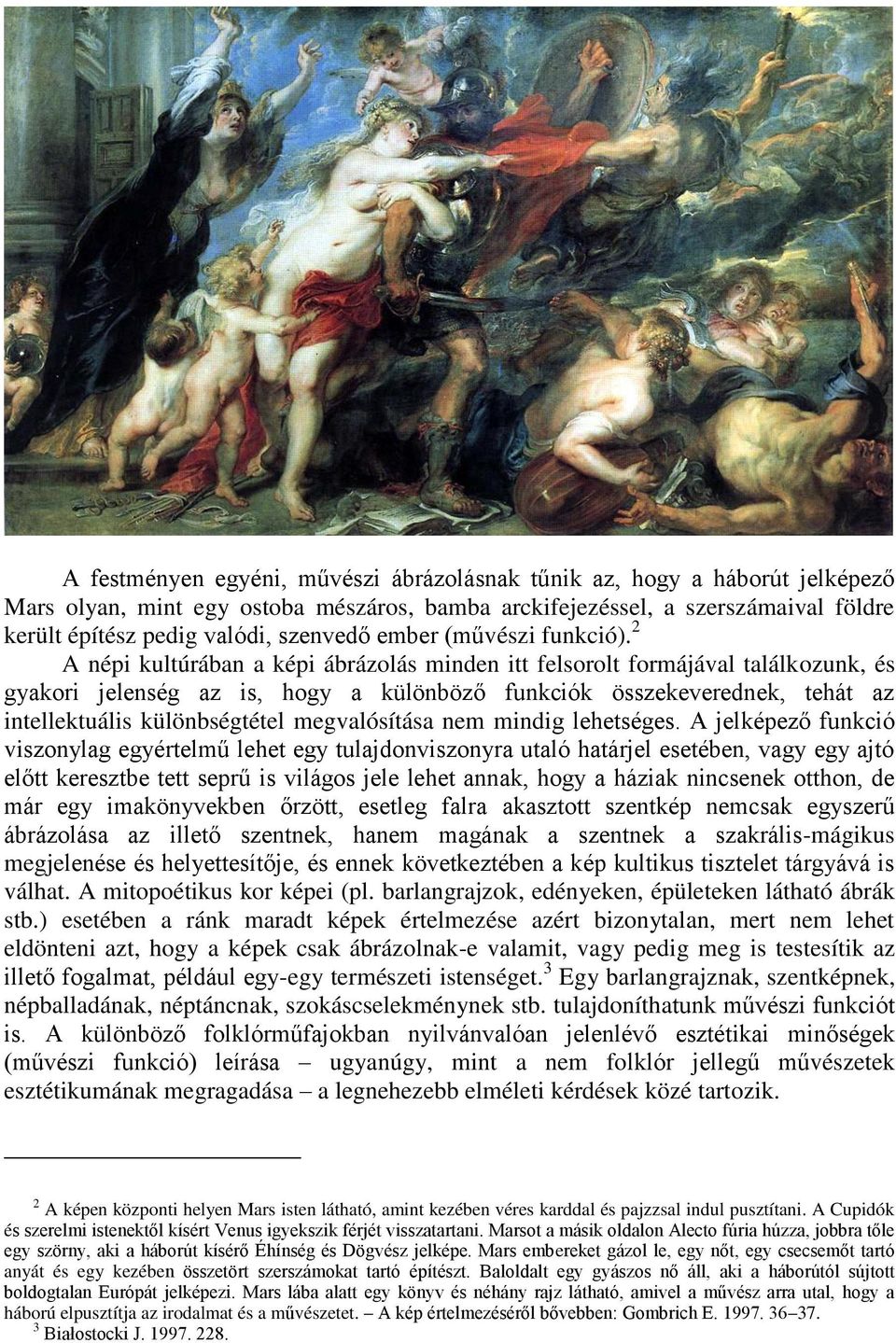 2 A népi kultúrában a képi ábrázolás minden itt felsorolt formájával találkozunk, és gyakori jelenség az is, hogy a különböző funkciók összekeverednek, tehát az intellektuális különbségtétel