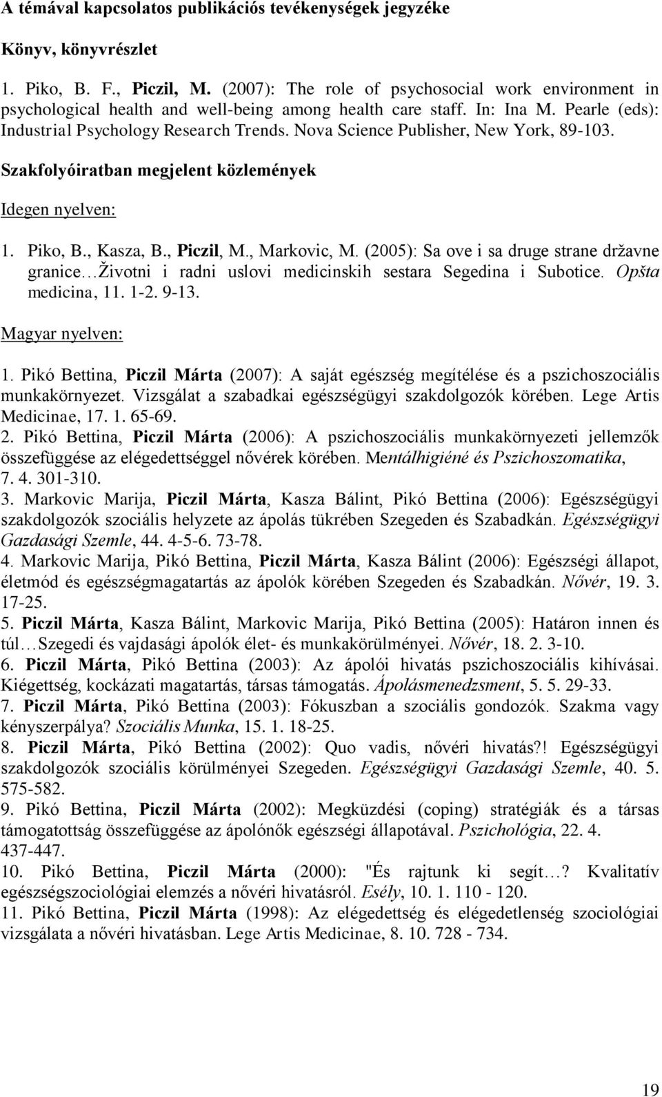 Nova Science Publisher, New York, 89-103. Szakfolyóiratban megjelent közlemények Idegen nyelven: 1. Piko, B., Kasza, B., Piczil, M., Markovic, M.