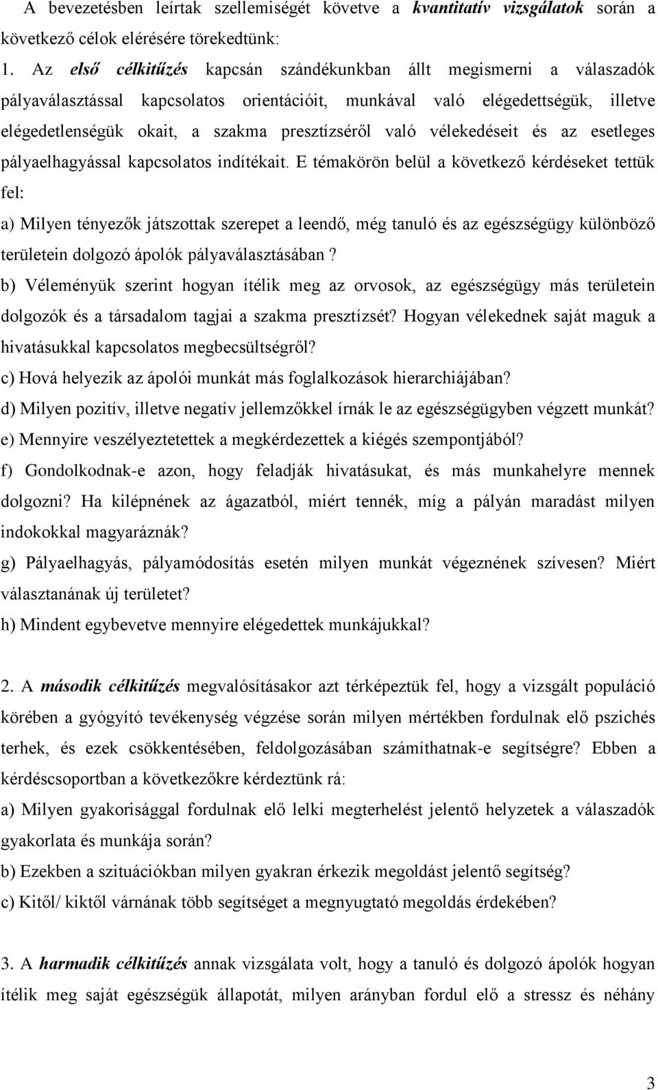 való vélekedéseit és az esetleges pályaelhagyással kapcsolatos indítékait.